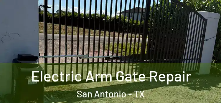 Electric Arm Gate Repair San Antonio - TX