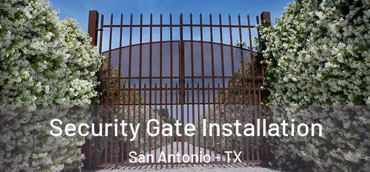 Security Gate Installation San Antonio - TX